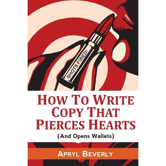 Shots Fired! How To Write Copy That Pierces Hearts (And Opens Wallets) (Paperback)