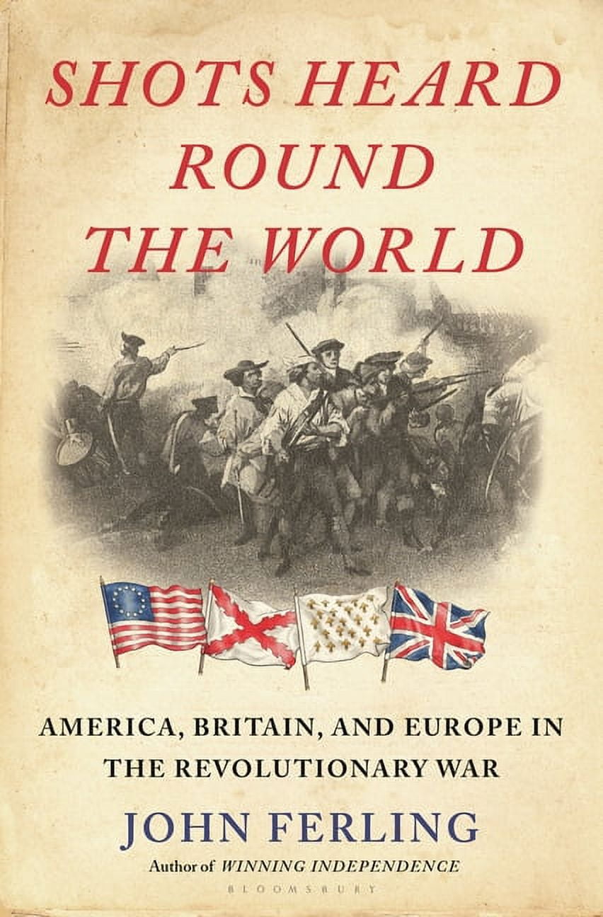 Shots Heard Round the World: America, Britain, and Europe in the Revolutionary War, (Hardcover)