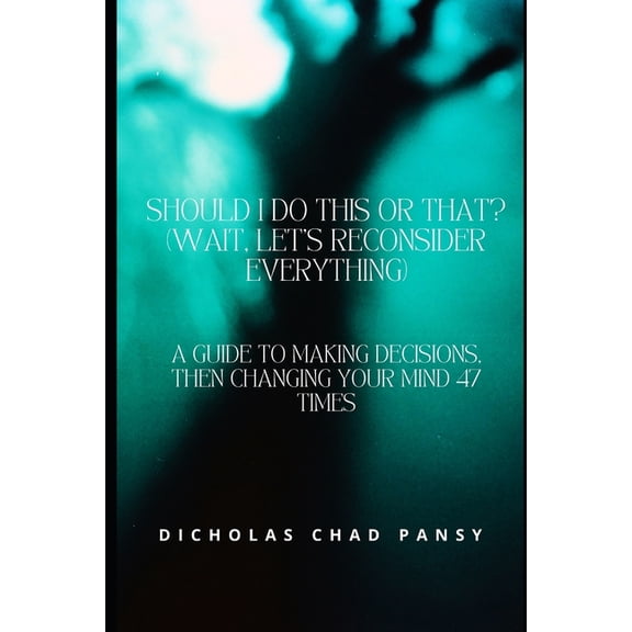 Ruin Your Life Now Should I Do This or That? (Wait, Let's Reconsider Everything): A Guide to Making Decisions, Then Changing Your Mind 47 T, Book 15, (Paperback)