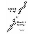 thumbnail image 1 of Should I Pray? or Should I Worry?, (Paperback), 1 of 1