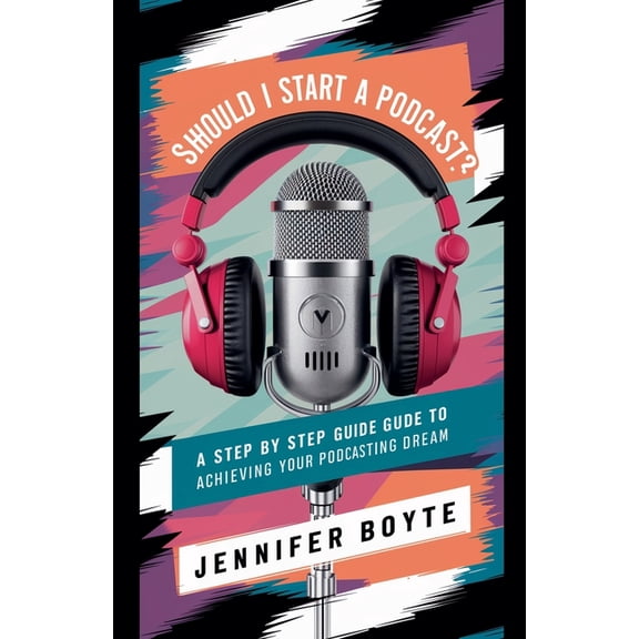 Should I Start A Podcast? What About!! ! A Step by Step Guide to Achieving Your Podcasting Dream, (Paperback)