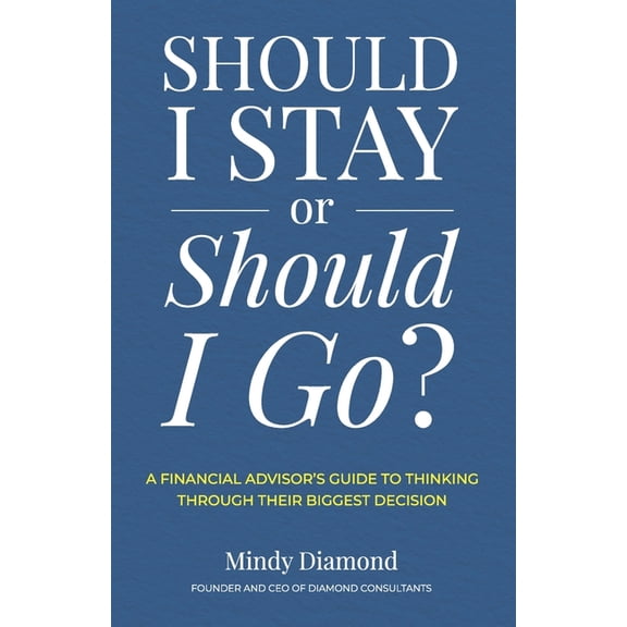 Should I Stay or Should I Go?: A Financial Advisor's Guide to Thinking Through Their Biggest Decision, (Paperback)