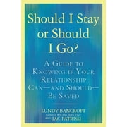 LUNDY BANCROFT; JAC PATRISSI Should I Stay or Should I Go?: A Guide to Knowing If Your Relationship Can--And Should--Be Saved, (Paperback)