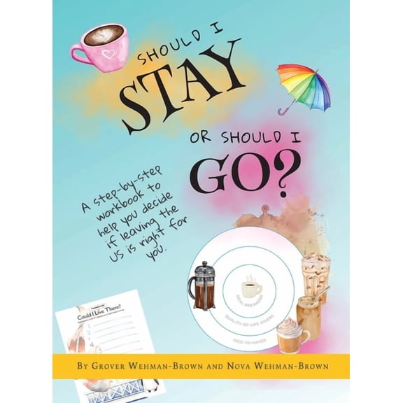 Should I Stay or Should I Go?: A Step-by-Step Workbook to Help You Decide If Leaving the US is Right for You, (Hardcover)