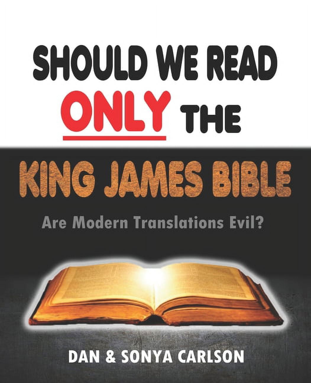Should We Read ONLY the King James Bible: Are Modern Translations Evil?, (Paperback)