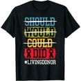 thumbnail image 1 of Should Would Could Did Livingdonor Organ Donor T-Shirt, 1 of 3