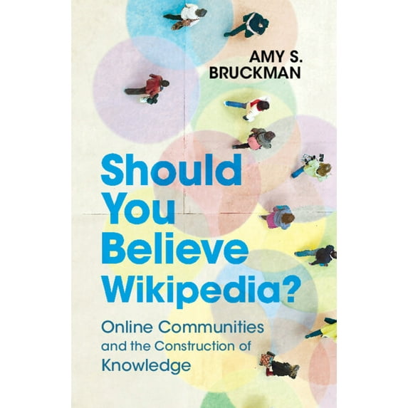 Should You Believe Wikipedia?: Online Communities and the Construction of Knowledge, (Paperback)