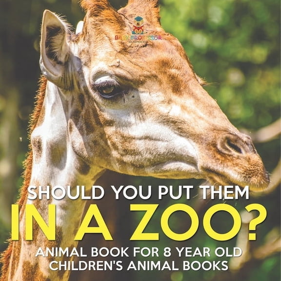 Should You Put Them In A Zoo? Animal Book for 8 Year Olds Children's Animal Books, (Paperback)