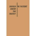 thumbnail image 1 of Should the Patient Know the Truth?: A Response of Physicians, Nurses, Clergymen, and Lawyers, (Paperback), 1 of 1