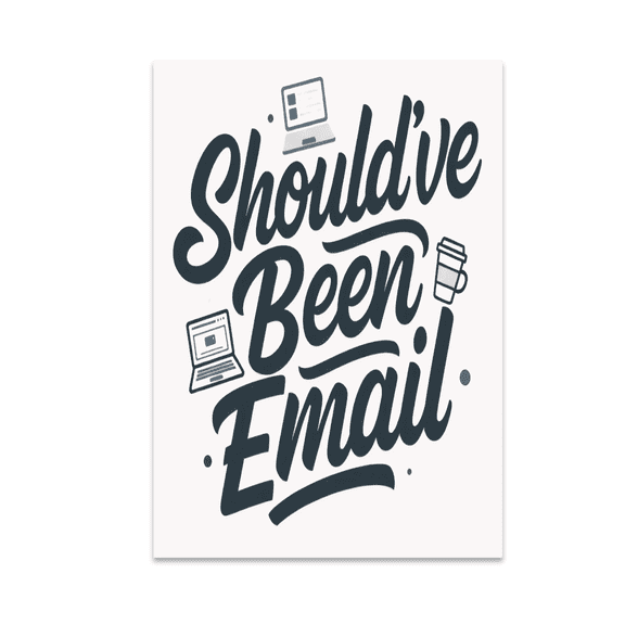 Should-ve Been Email - Workplace Humor - 13x19 Poster Print