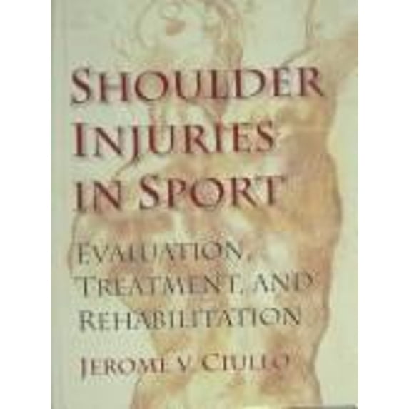 Pre-Owned Shoulder Injuries In Sport: Evaluation, Treatment, & Rehab (Hardcover) 0873226518 9780873226516