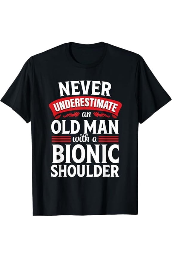 Shoulder Surgery Funny Old Quote Replacement Recovery Design S-5XL Gift T-Shirt
