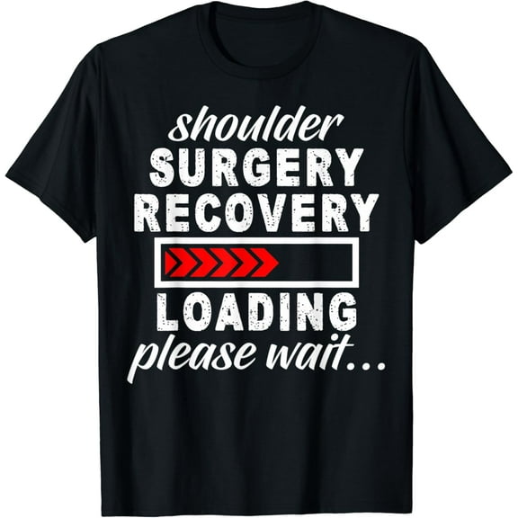 Shoulder Surgery Recovery Loading Post Shoulder Surgery T-Shirt mens t shirt，black，women，funny，misfits，men，journey