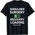 thumbnail image 1 of Shoulder Surgery Recovery Loading Shoulder Arthroscopy T-Shirt, 1 of 3