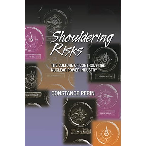 Pre-Owned Shouldering Risks: The Culture of Control in the Nuclear Power Industry (Hardcover) 0691070032 9780691070032