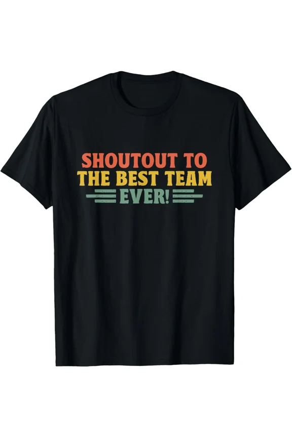 Shout Out To Best Team Ever Employee Appreciation Staff Work Group Gift Unisex T-Shirt, S-5XL