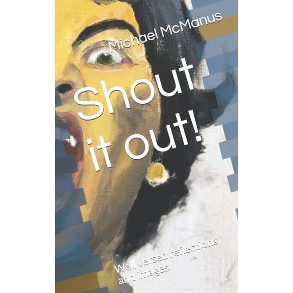 Shout it out!: Well versed reflections and images (Paperback)
