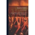 thumbnail image 1 of Shouting: Genuine and Spurious: ...Giving a History of the Outward Demonstrations of the Spirit; Such As Laughing, Screaming, Shouting...&c.; With Extensive Comments, Numerous Anecdotes and Illustrati, 1 of 1
