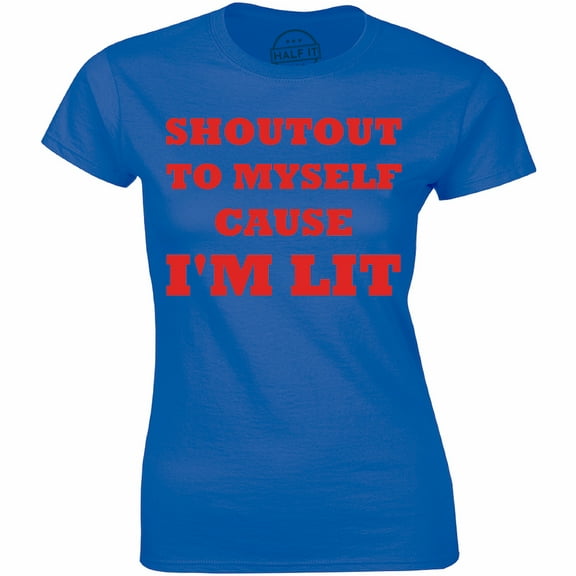Shoutout To Myself Cause I'm Lit Funny Slogan Quote Women's T-Shirt