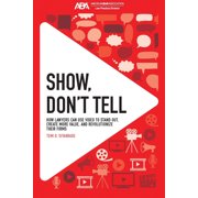 Show, Dont Tell How Lawyers Can Use Video to Stand Out and Revolutionize Their Firms, Paperback