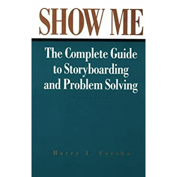 Pre-Owned Show Me: The Complete Guide to Storyboarding and Problem Solving (Hardcover) 0873892550 9780873892551