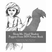 Show Me Show-Me Hand Shadow Puppets From 1859 Picture Book, Paperback