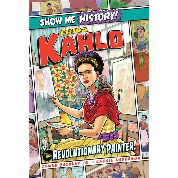 Show Me History! Frida Kahlo: The Revolutionary Painter!, (Hardcover)