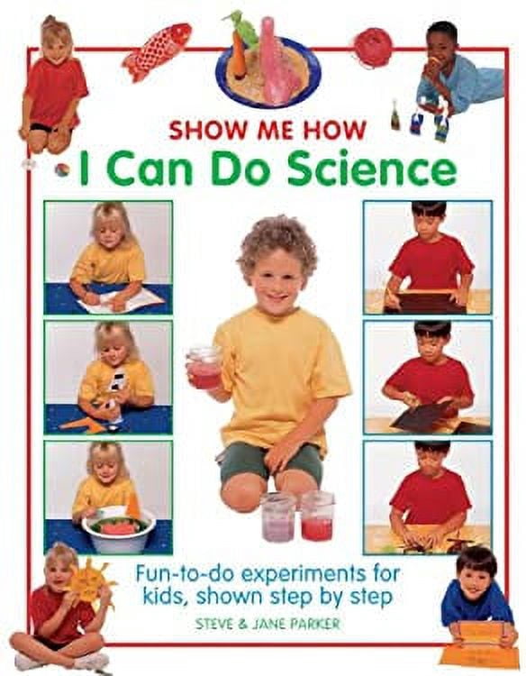 Pre-Owned Show Me How I Can Do Science: Fun-To-Do Experiments for Kids ...