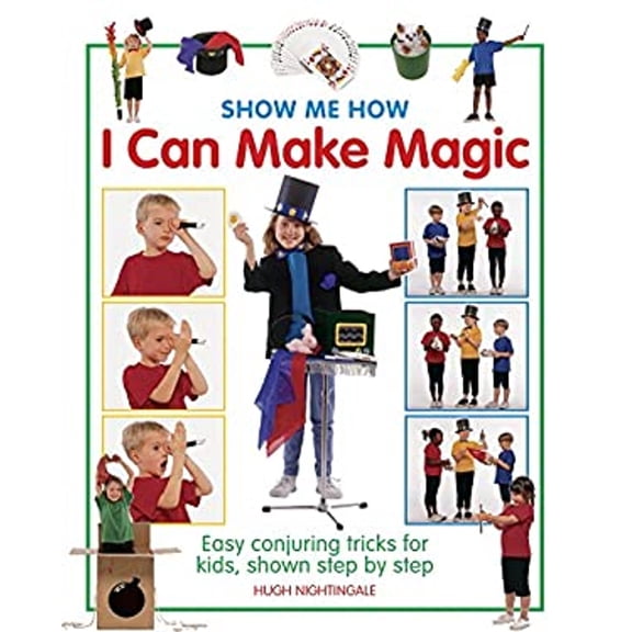 Pre-Owned Show Me How: I Can Make Magic: Easy Conjuring Tricks for Kids, Shown Step by Step (Hardcover) 1861474822 9781861474827