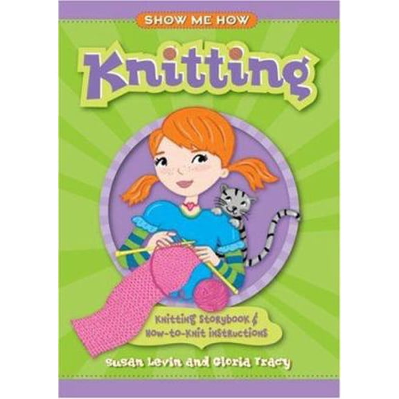 Pre-Owned Show Me How: Knitting: Knitting Storybook & How-To-Knit Instructions (Hardcover) 1933027274 9781933027272