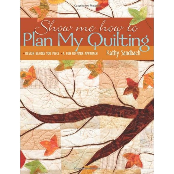 Show Me How To Plan My Quilting: Design Before You Piece A Fun No-Mark Approach