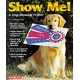 thumbnail image 1 of Pre-Owned Show Me!: A Dog Showing Primer (Paperback) 0812097106 9780812097108, 1 of 1