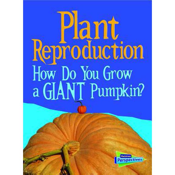 Pre-Owned Plant Reproduction: How Do You Grow a Giant Pumpkin? (Paperback) 1432987569 9781432987565