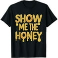 thumbnail image 1 of Show Me The Honey Beekeeper Beekeeping Hive Honey Bees Funny T-Shirt, 1 of 5