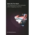 thumbnail image 1 of Show Me The Math : The Importance of Cost Estimates When Engaging a Law Firm (Paperback), 1 of 1