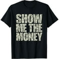 thumbnail image 1 of Show Me The Money Dollar Bills for High Earning Professional T-Shirt100% cotton, 1 of 5