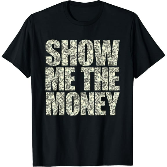 Show Me The Money Dollar Bills for High Earning Professional T-Shirt100% cotton