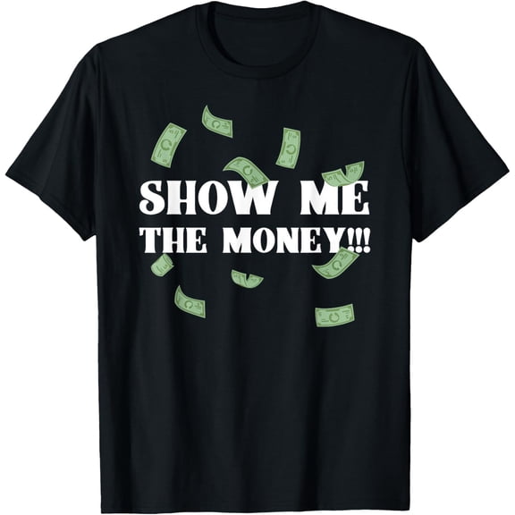 Show Me The Money Dollar Bills for High Earning Professional T-Shirt