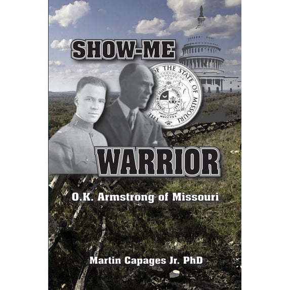 Show-Me Warrior: O. K. Armstrong of Missouri, (Paperback)