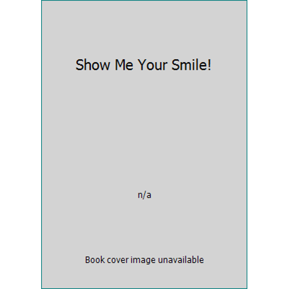 Pre-Owned Show Me Your Smile! (Paperback) 043972385X 9780439723855