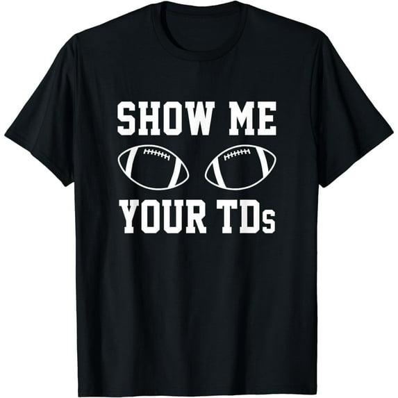 Show Me Your TDs Funny Fantasy Football T-Shirt