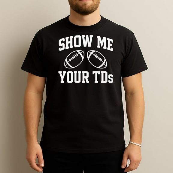 Show Me Your Tds Funny Football Fan T-Shirt