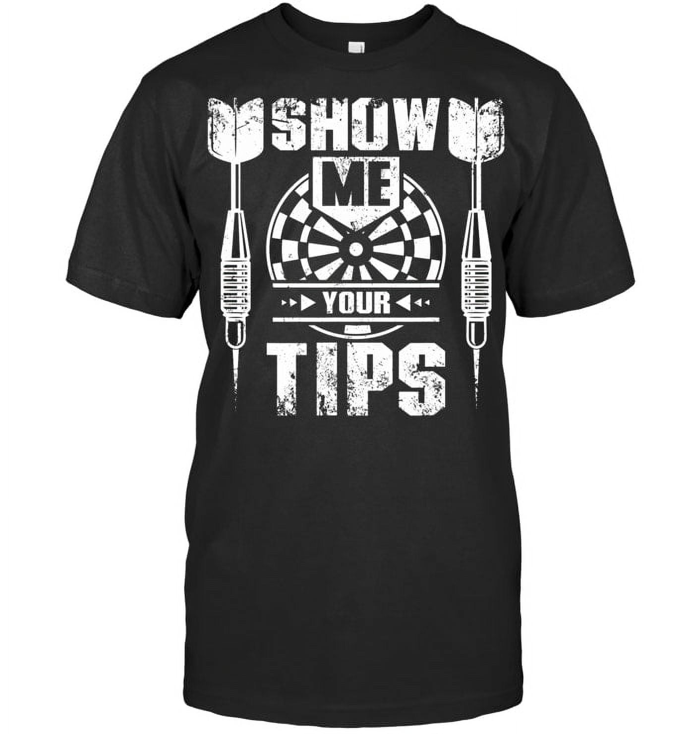 Show Me Your Tips Darts Dart T Shirt - Walmart.com