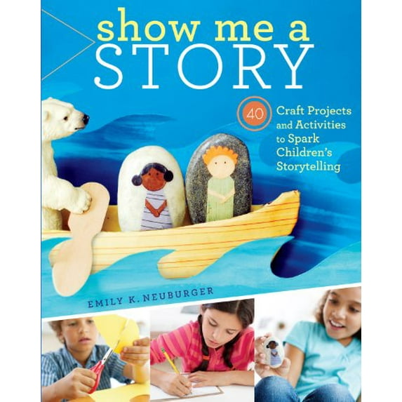 Pre-Owned Show Me a Story: 40 Craft Projects and Activities to Spark Children's Storytelling (Paperback) 1603429883 9781603429887