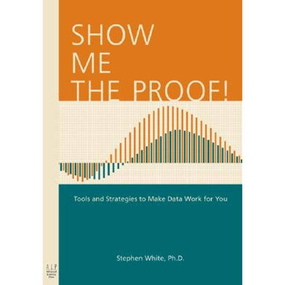 Pre-Owned Show Me the Proof!: Tools and Strategies to Make Data Work for You (Paperback) 0970945590 9780970945594