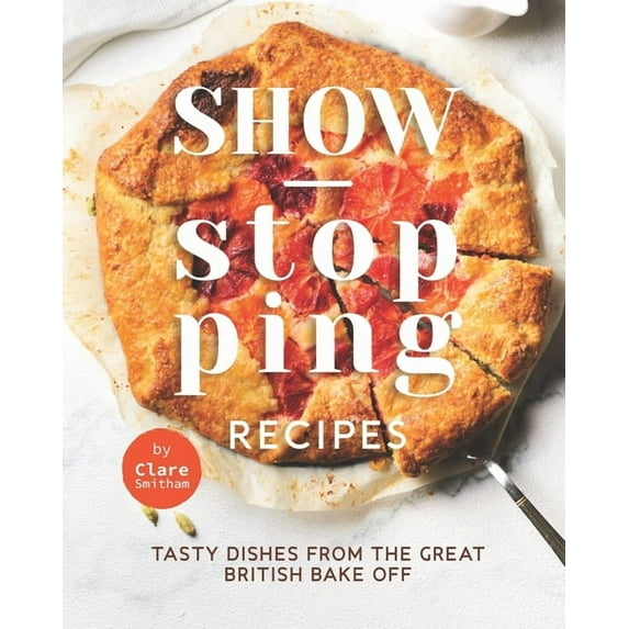 Show-Stopping Recipes: Tasty Dishes from The Great British Bake Off (Paperback)