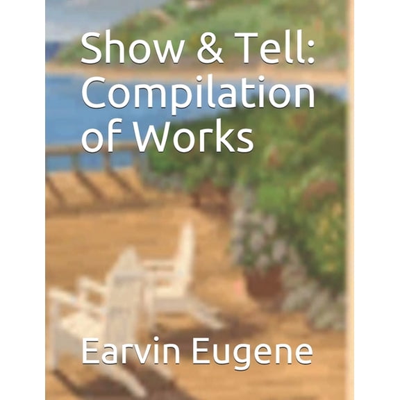 Show & Tell: Compilation of Works