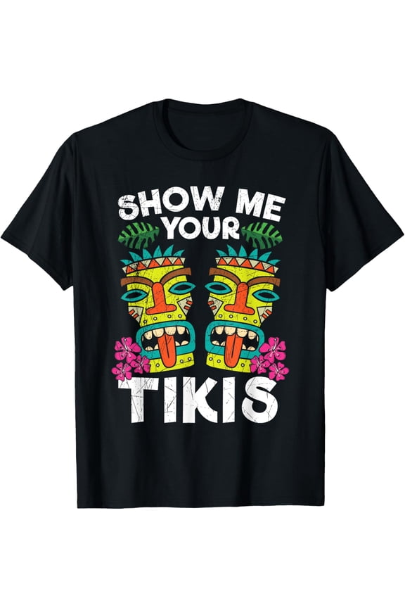 Show me Your Tikis Hawaii Hawaiian Aloha Luau Party T-Shirt- Classic Tropical print shirts Unisex 100% Cotton Crew Neck T-Shirt Breathable Casual Everyday Wear Affordable Graphic Soft Cheap t shirts