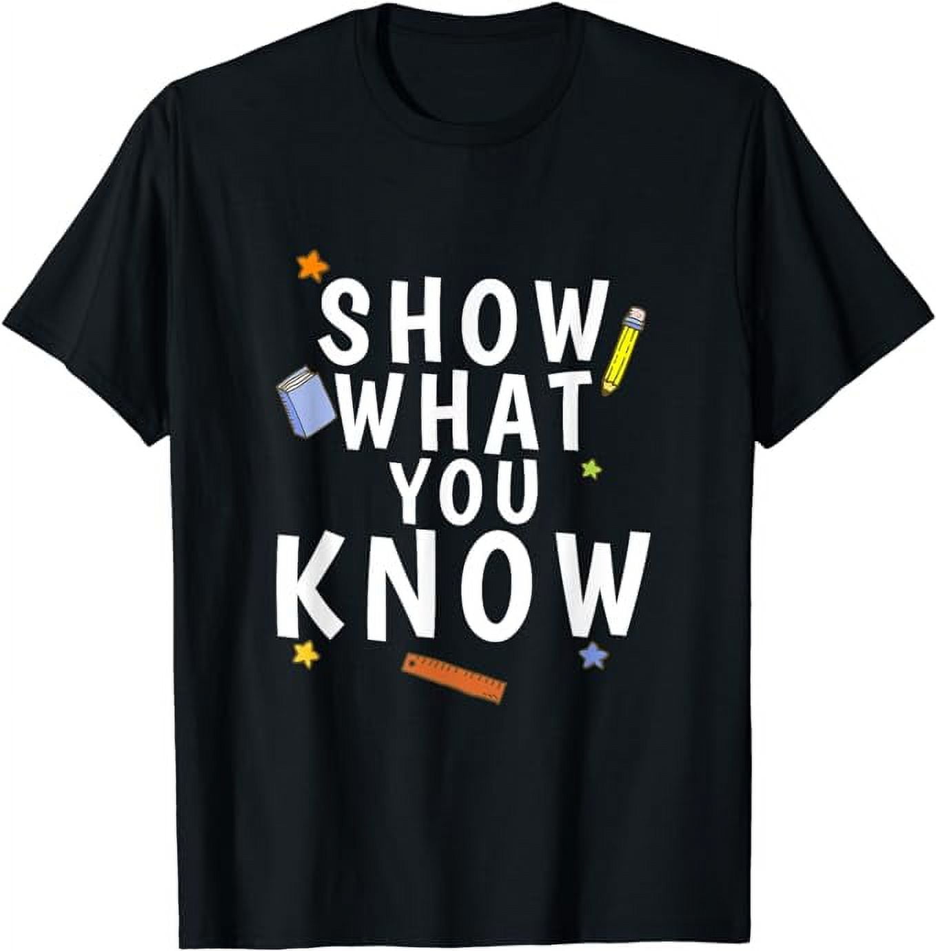 Show What You Know Funny Exam Testing Day Students Teachers TShirt