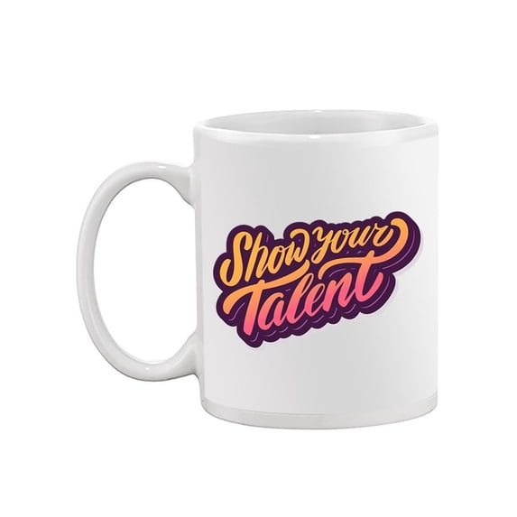 Show Your Talent Quote. Mug -Image by Shutterstock,